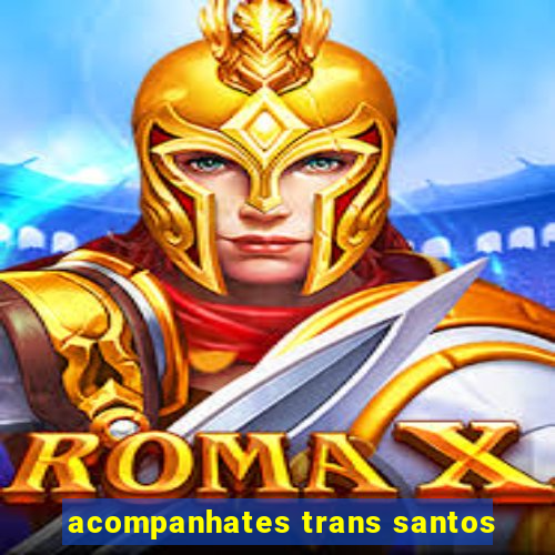 acompanhates trans santos